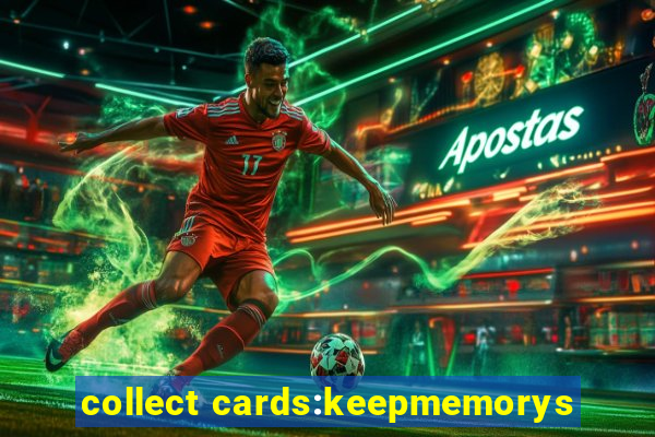 collect cards:keepmemorys